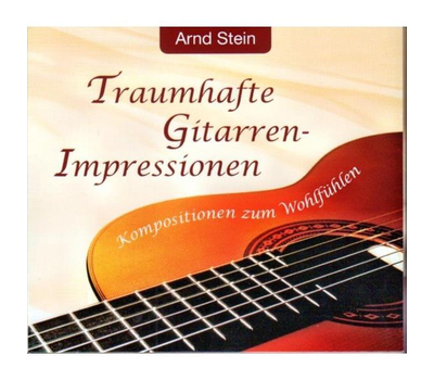 Dr. Arnd Stein - Traumhafte Gitarren-Impressionen / Kompositionen zum Wohlfhlen