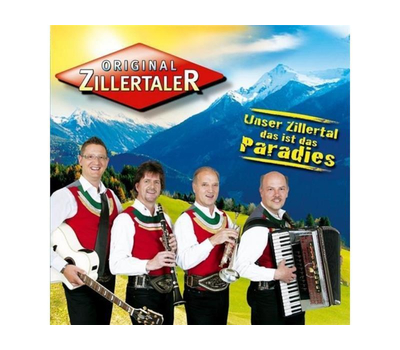 Original Zillertaler - Unser Zillertal, das ist das Paradies