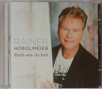 Rainer Hoeglmeier - Bleib wie du bist