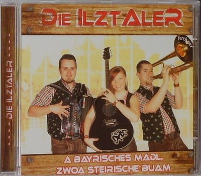 Die Ilztaler - A bayrisches Madl, zwoa steirische Buam