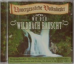 Unvergessliche Volkslieder - Wo der Wildbach rauscht
