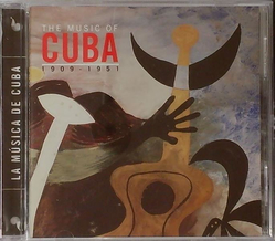 The Music of Cuba 1909 - 1951 La Musica de Cuba