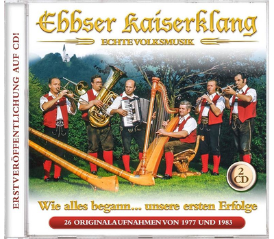 Ebbser Kaiserklang - Wie alles begann... unsere ersten Erfolge 2CD
