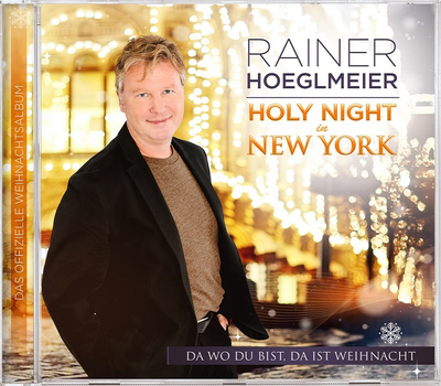 Rainer Hoeglmeier - Holy Night in NY - Da wo du bist, da ist Weihnacht
