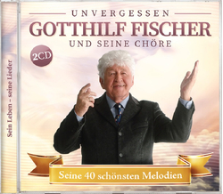 Gotthilf Fischer und seine Chre - Seine 40 schnsten...