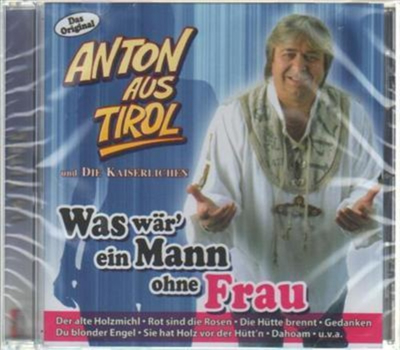 Anton aus Tirol + die Kaiserlichen - Was wr ein Mann ohne Frau