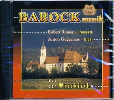 Robert Rinner & Anton Guggemos - Barockmusik aus der Wieskirche