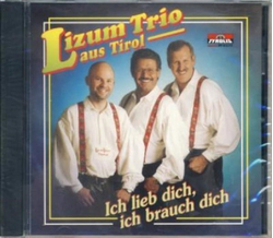Lizum Trio aus Tirol - Ich lieb dich, ich brauch dich
