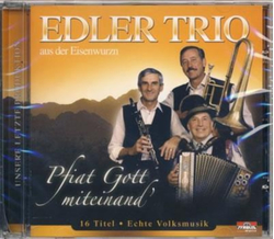 Edler Trio aus der Eisenwurzn - Pfiat Gott miteinand