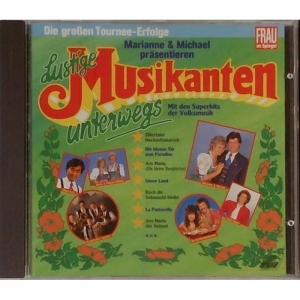 Marianne & Michael pr�sentieren Lustige Musikanten unterwegs - Mit den Superhits der Volksmusik