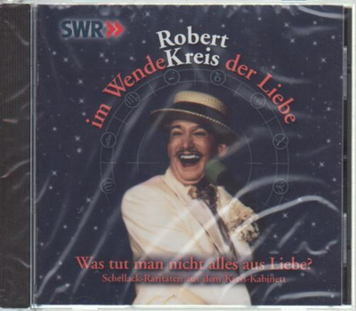 Robert Kreis - Was tut man nicht alles aus Liebe? Schellack-Rarit�ten aus dem Kreis-Kabinett
