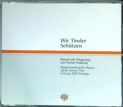 Brgermusikkapelle Absam & Jakob Steiner Chor - Wir Tiroler Schtzen