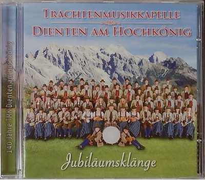 Trachtenmusikkapelle Dienten am Hochknig - Jubilumsklnge 140 Jahre