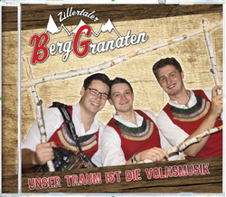 Zillertaler Berggranaten - Unser Traum ist die Volksmusik