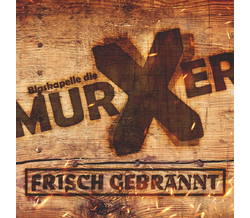 Blaskapelle die Murxer - Frisch gebrannt