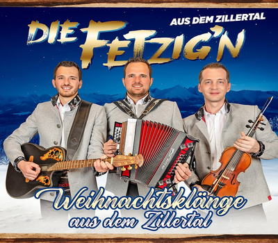 Die Fetzign aus dem Zillertal - Weihnachtskl�nge aus dem Zillertal inkl. 2 Duette mit den Zellberg Buam