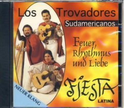 Los Trovadores Sudamericanos - Feuer Rhythmus und Liebe...
