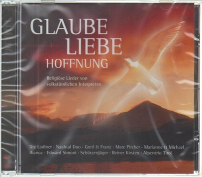 Glaube Liebe Hoffnung - Religi�se Lieder von volkst�mlichen Interpreten
