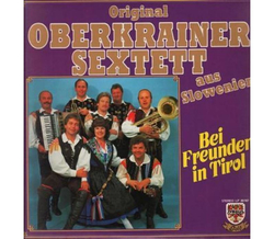 Orig. Oberkrainer Sextett - Bei Freunden in Tirol